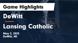 DeWitt  vs Lansing Catholic  Game Highlights - May 2, 2023
