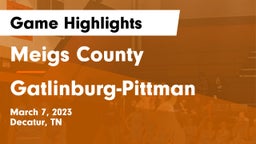 Meigs County  vs Gatlinburg-Pittman  Game Highlights - March 7, 2023