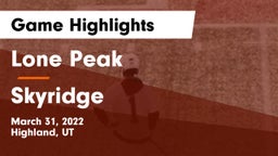 Lone Peak  vs Skyridge Game Highlights - March 31, 2022