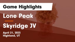 Lone Peak  vs Skyridge  JV Game Highlights - April 21, 2023