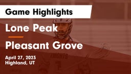 Lone Peak  vs Pleasant Grove  Game Highlights - April 27, 2023