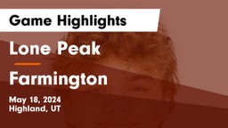 Lone Peak  vs Farmington  Game Highlights - May 18, 2024