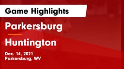 Parkersburg  vs Huntington  Game Highlights - Dec. 14, 2021