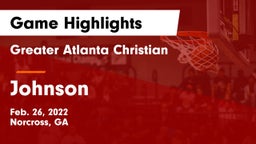 Greater Atlanta Christian  vs Johnson  Game Highlights - Feb. 26, 2022