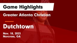 Greater Atlanta Christian  vs Dutchtown  Game Highlights - Nov. 18, 2023