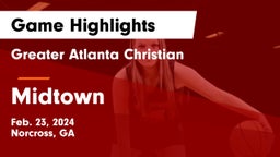 Greater Atlanta Christian  vs Midtown   Game Highlights - Feb. 23, 2024