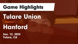 Tulare Union  vs Hanford  Game Highlights - Jan. 12, 2024