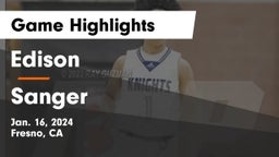 Edison  vs Sanger  Game Highlights - Jan. 16, 2024