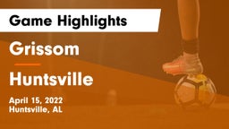 Grissom  vs Huntsville  Game Highlights - April 15, 2022