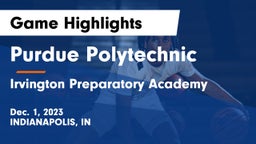 Purdue Polytechnic  vs Irvington Preparatory Academy Game Highlights - Dec. 1, 2023