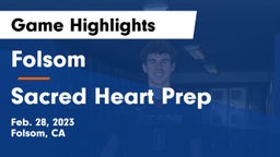 Folsom  vs Sacred Heart Prep  Game Highlights - Feb. 28, 2023