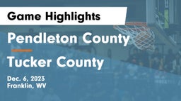 Pendleton County  vs Tucker County  Game Highlights - Dec. 6, 2023