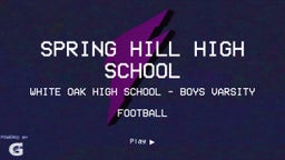 White Oak football highlights Spring Hill High School