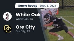 Recap: White Oak  vs. Ore City  2021