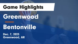 Greenwood  vs Bentonville  Game Highlights - Dec. 7, 2023