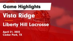 Vista Ridge  vs Liberty Hill Lacrosse Game Highlights - April 21, 2023