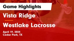 Vista Ridge  vs Westlake Lacrosse Game Highlights - April 19, 2024