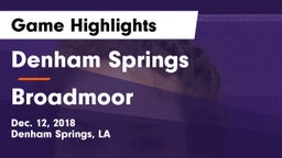 Denham Springs  vs Broadmoor  Game Highlights - Dec. 12, 2018