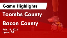 Toombs County  vs Bacon County  Game Highlights - Feb. 15, 2022