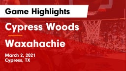 Cypress Woods  vs Waxahachie  Game Highlights - March 2, 2021