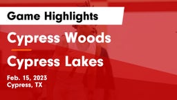 Cypress Woods  vs Cypress Lakes  Game Highlights - Feb. 15, 2023