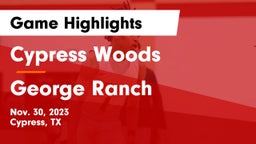 Cypress Woods  vs George Ranch  Game Highlights - Nov. 30, 2023