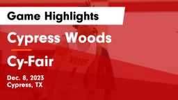 Cypress Woods  vs Cy-Fair  Game Highlights - Dec. 8, 2023