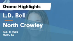 L.D. Bell vs North Crowley  Game Highlights - Feb. 8, 2023