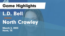 L.D. Bell vs North Crowley  Game Highlights - March 3, 2023