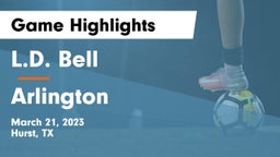 L.D. Bell vs Arlington  Game Highlights - March 21, 2023