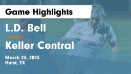 L.D. Bell vs Keller Central  Game Highlights - March 24, 2023