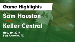 Sam Houston  vs Keller Central  Game Highlights - Nov. 30, 2017