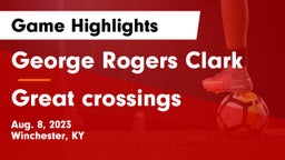 George Rogers Clark  vs Great crossings Game Highlights - Aug. 8, 2023