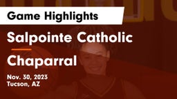 Salpointe Catholic  vs Chaparral  Game Highlights - Nov. 30, 2023
