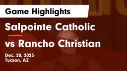 Salpointe Catholic  vs vs Rancho Christian Game Highlights - Dec. 28, 2023