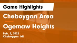 Cheboygan Area  vs Ogemaw Heights  Game Highlights - Feb. 3, 2022
