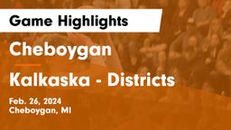 Cheboygan  vs Kalkaska - Districts Game Highlights - Feb. 26, 2024