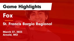 Fox  vs St. Francis Borgia Regional  Game Highlights - March 27, 2023