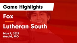 Fox  vs Lutheran South   Game Highlights - May 9, 2023