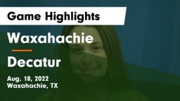 Waxahachie  vs Decatur Game Highlights - Aug. 18, 2022