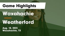 Waxahachie  vs Weatherford  Game Highlights - Aug. 18, 2023