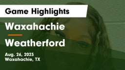 Waxahachie  vs Weatherford  Game Highlights - Aug. 26, 2023