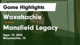 Waxahachie  vs Mansfield Legacy  Game Highlights - Sept. 19, 2023