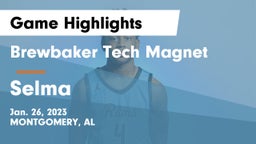 Brewbaker Tech Magnet  vs Selma Game Highlights - Jan. 26, 2023