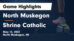 North Muskegon  vs Shrine Catholic  Game Highlights - May 13, 2023