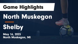 North Muskegon  vs Shelby Game Highlights - May 16, 2023