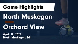 North Muskegon  vs Orchard View  Game Highlights - April 17, 2024