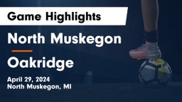 North Muskegon  vs Oakridge  Game Highlights - April 29, 2024