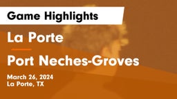 La Porte  vs Port Neches-Groves  Game Highlights - March 26, 2024