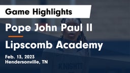 Pope John Paul II  vs Lipscomb Academy Game Highlights - Feb. 13, 2023